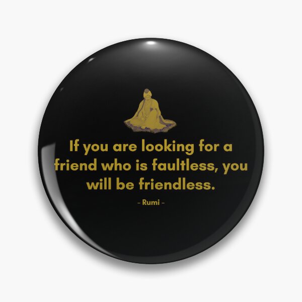 Item preview, If you are looking for a friend who is faultless, you will be friendless. - Quote from Rumi designed and sold by Philosopherous.