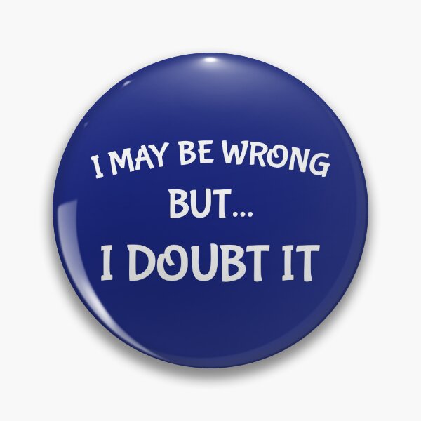 Item preview, I May Be Wrong But I Doubt It Funny Sarcasm Lover designed and sold by SharpThreadZ.