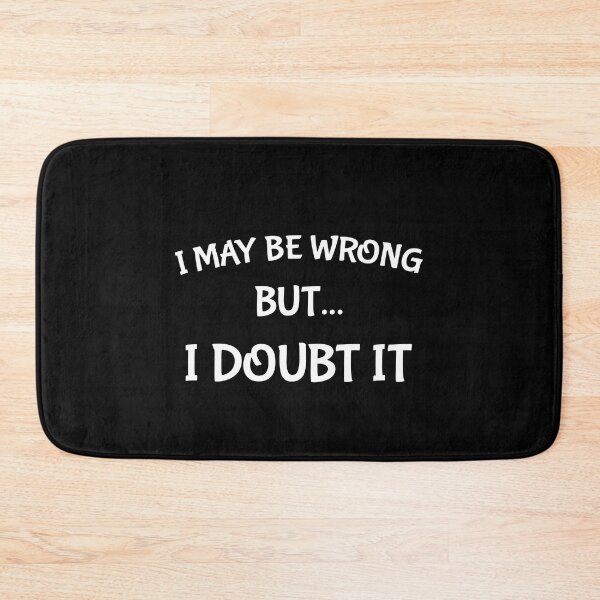 Item preview, I May Be Wrong But I Doubt It Funny Sarcasm Lover designed and sold by SharpThreadZ.