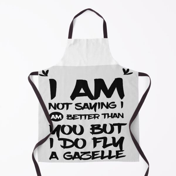Item preview, I Am Not Saying I Am Better Than You But I Do Fly A Gazelle Helicopter designed and sold by MrCsStores.