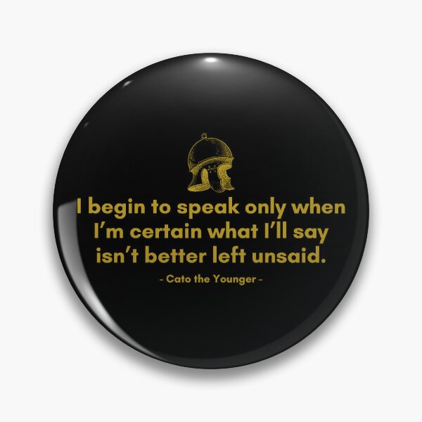 Item preview, I begin to speak only when I’m certain what I’ll say isn’t better left unsaid. - Quote from Cato designed and sold by Philosopherous.