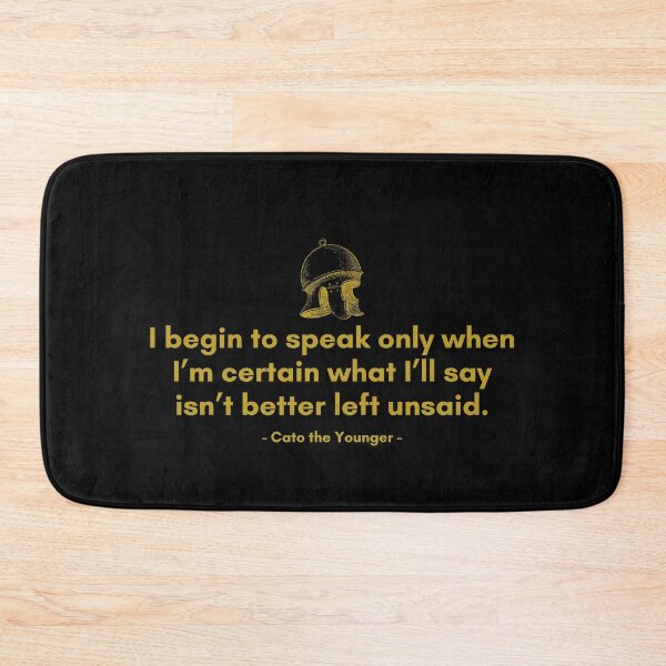 Item preview, I begin to speak only when I’m certain what I’ll say isn’t better left unsaid. - Quote from Cato designed and sold by Philosopherous.