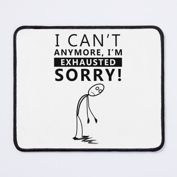 Item preview, I CAN_T ANYMORE , I_M -EXHAUSTED SORRY ! Long   designed and sold by SmartShirtsS.