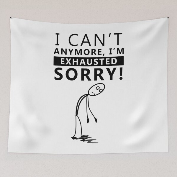 Item preview, I CAN_T ANYMORE , I_M -EXHAUSTED SORRY ! Long   designed and sold by SmartShirtsS.