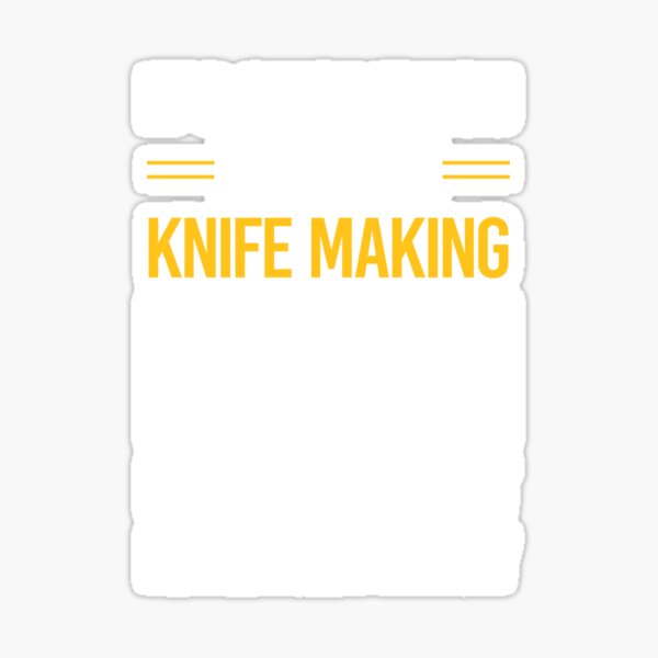 Knife Makers Are Never Dull Funny Knife Making Sticker for Sale by  DamnGoodDesign