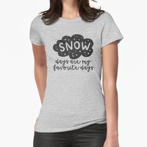 Snow Days Are My Favorite Days Fitted T-Shirt