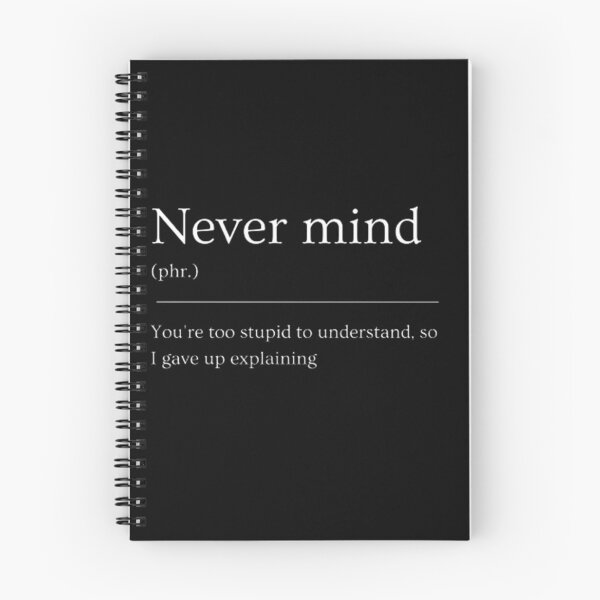 Item preview, Never mind | Funny Dictionary Definition designed and sold by ED-TDesigns.