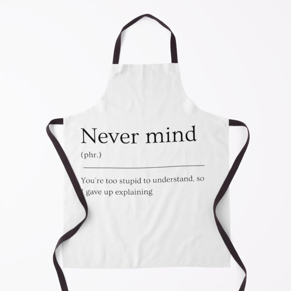 Item preview, Never mind | Funny Dictionary Defnition designed and sold by ED-TDesigns.