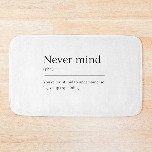 Item preview, Never mind | Funny Dictionary Defnition designed and sold by ED-TDesigns.