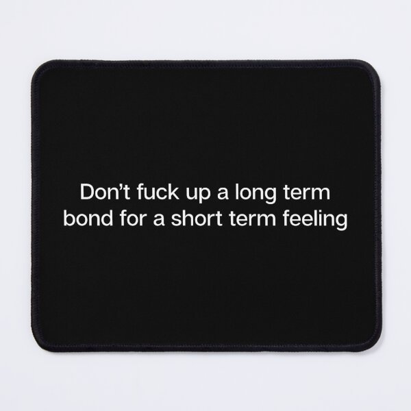 Item preview, Don't fuck up a long term bond for a short term feeling designed and sold by Family-Shop.