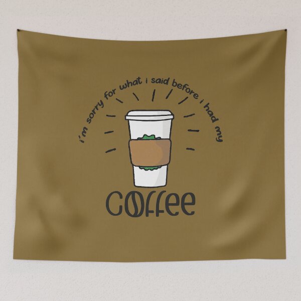 Item preview, funny coffee quote i'm sorry for what i said before i had my coffee cool coffee lover designed and sold by Fivestars ⭐⭐⭐⭐⭐.