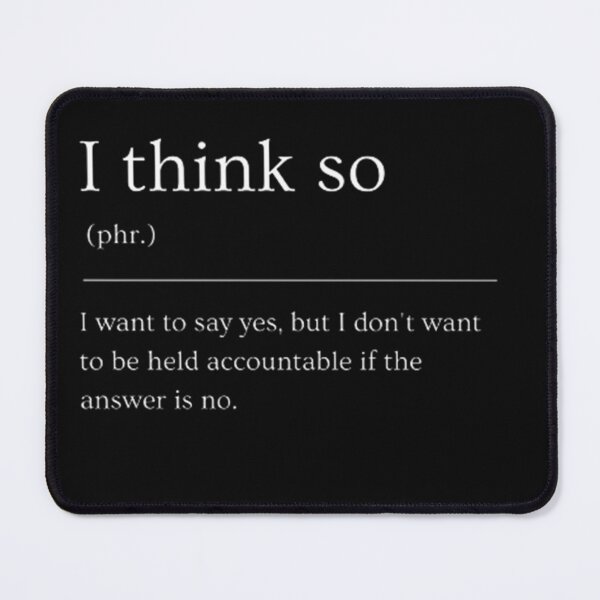 Item preview, I think so | Funny Dictionary Definition designed and sold by ED-TDesigns.