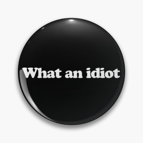 Item preview, What an idiot designed and sold by CartoonCreates.