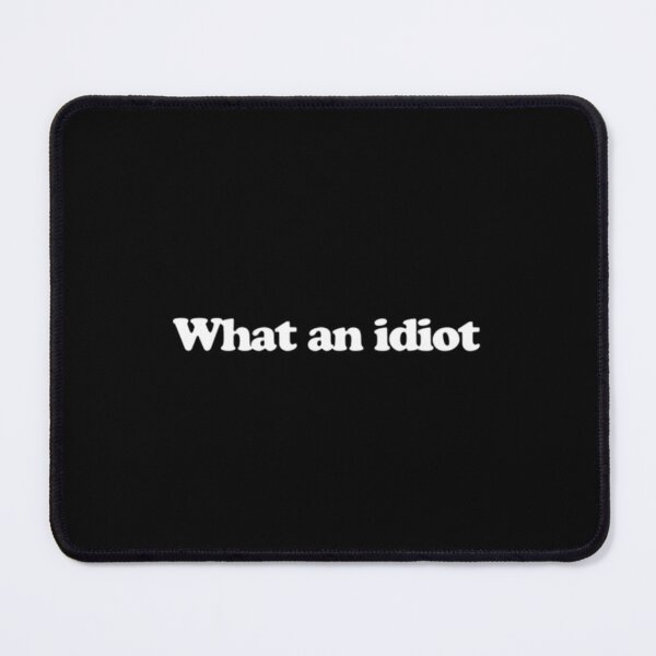 Item preview, What an idiot designed and sold by CartoonCreates.