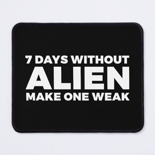 Item preview, 7 days without ALIEN make one weak - alien say alien said - ALIENATIVED designed and sold by ALIENATIVED.