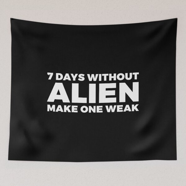 Item preview, 7 days without ALIEN make one weak - alien say alien said - ALIENATIVED designed and sold by ALIENATIVED.