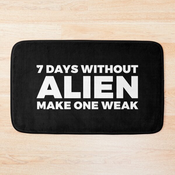 Item preview, 7 days without ALIEN make one weak - alien say alien said - ALIENATIVED designed and sold by ALIENATIVED.