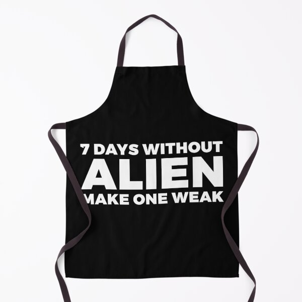 Item preview, 7 days without ALIEN make one weak - alien say alien said - ALIENATIVED designed and sold by ALIENATIVED.