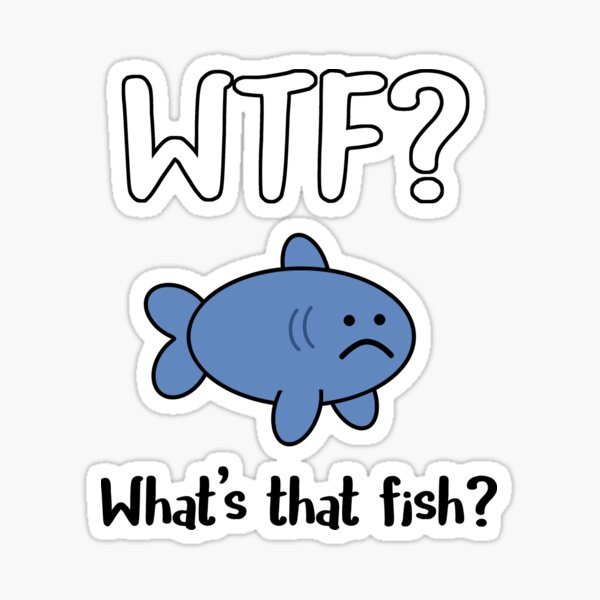 WTF - Whats that fish? Sticker