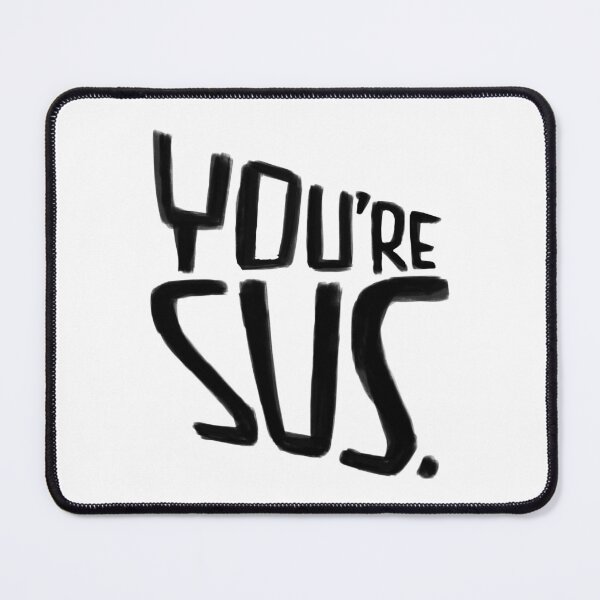Item preview, Suspish, Youre Sus designed and sold by badlydrawnbabe.