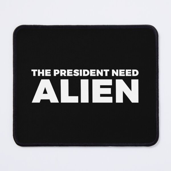 Item preview, The president need ALIEN - alien say alien said - ALIENATIVED designed and sold by ALIENATIVED.