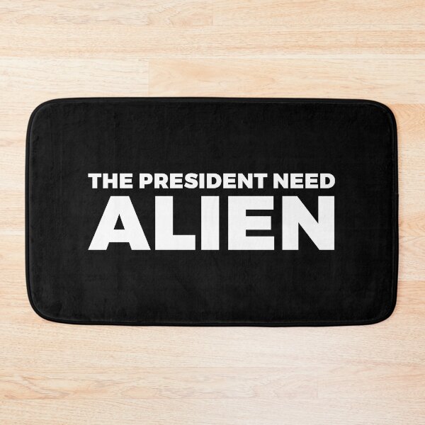 Item preview, The president need ALIEN - alien say alien said - ALIENATIVED designed and sold by ALIENATIVED.