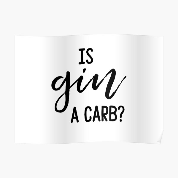 "Is gin a carb? " Poster for Sale by doodle189 Redbubble