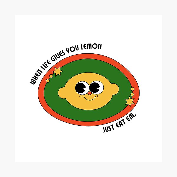 Item preview, when life gives you lemon, just eat em designed and sold by cerealkelpo.