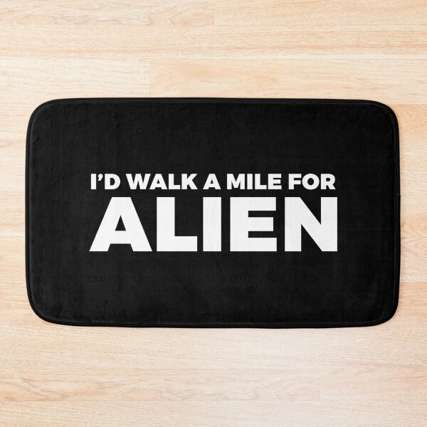 Item preview, I'd walk a mile for ALIEN - alien say alien said - ALIENATIVED designed and sold by ALIENATIVED.