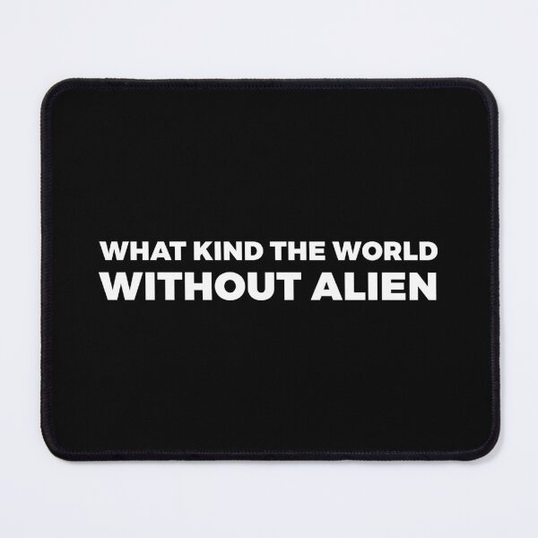 Item preview, What kind the world without alien - alien say alien said - ALIENATIVED designed and sold by ALIENATIVED.