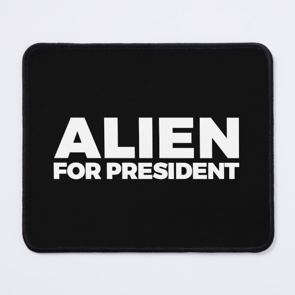 Item preview, ALIEN FOR PRESIDENT - alien say alien said - ALIENATIVED designed and sold by ALIENATIVED.