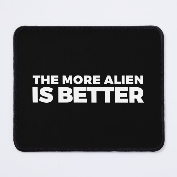 Item preview, The more alien is better - alien say alien said - ALIENATIVED designed and sold by ALIENATIVED.