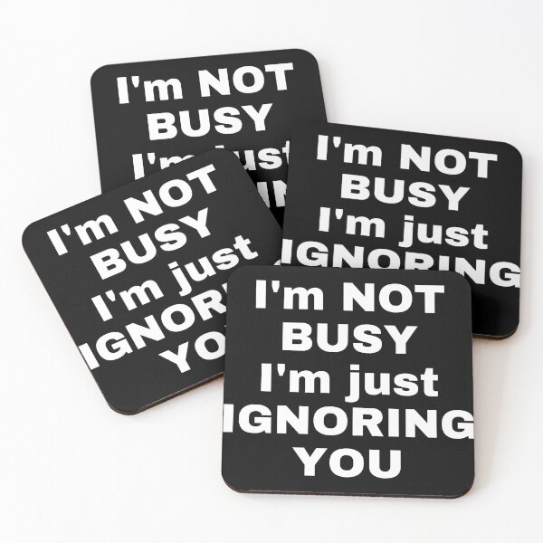 Item preview, I'm not busy i'm just ignoring you designed and sold by Handrixx.
