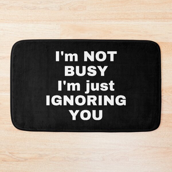 Item preview, I'm not busy i'm just ignoring you designed and sold by Handrixx.