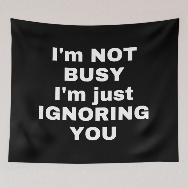 Item preview, I'm not busy i'm just ignoring you designed and sold by Handrixx.