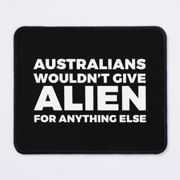 Item preview, Australians wouldn't give alien for anything else - FREE ALIEN WITH YOUR PURCHASE - alien say alien said - ALIENATIVED designed and sold by ALIENATIVED.