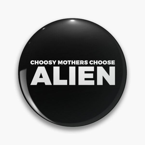 Item preview, Choosy mothers choose ALIEN - FREE ALIEN WITH YOUR PURCHASE - alien say alien said - ALIENATIVED designed and sold by ALIENATIVED.