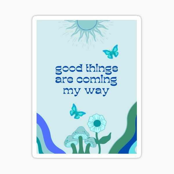'good things are coming my way' art print in blue Sticker