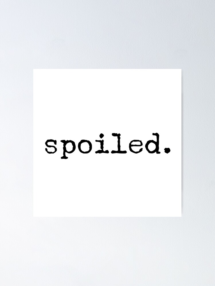 "Spoiled Motivational Words" Poster for Sale by texteestore Redbubble