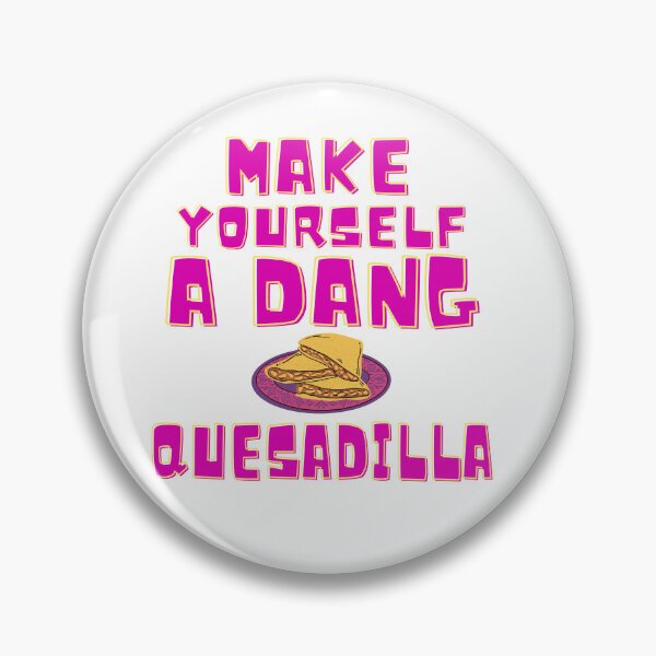 Item preview, Make Yourself A Dang Quesadilla designed and sold by everything-shop.