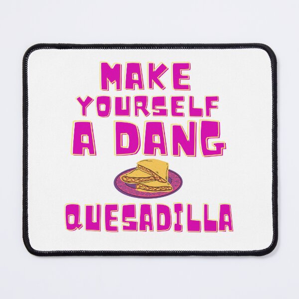 Item preview, Make Yourself A Dang Quesadilla designed and sold by everything-shop.