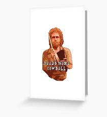 NEEDS MORE COWBELL, PART DEUX Greeting Card