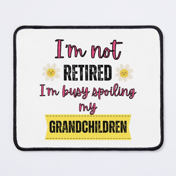 Item preview, I'm not retired I'm busy spoiling my grandchildren designed and sold by Rubi16.