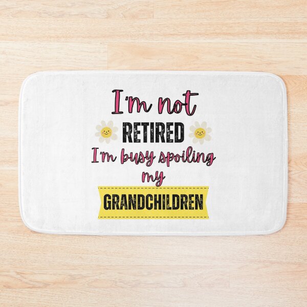 Item preview, I'm not retired I'm busy spoiling my grandchildren  designed and sold by Rubi16.