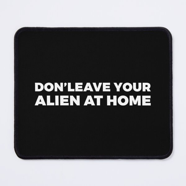 Item preview, Dont leave your alien at home - FREE ALIEN WITH YOUR PURCHASE - alien say alien said - ALIENATIVED designed and sold by ALIENATIVED.