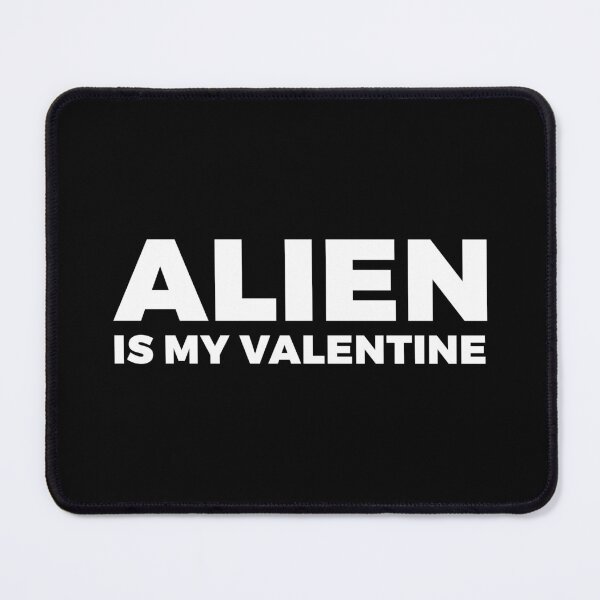 Item preview, ALIEN IS MY VALENTINE - FREE ALIEN WITH YOUR PURCHASE - alien say alien said - ALIENATIVED designed and sold by ALIENATIVED.