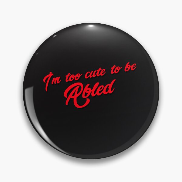 Item preview, I'm too cute to be Abled designed and sold by Disabledland.