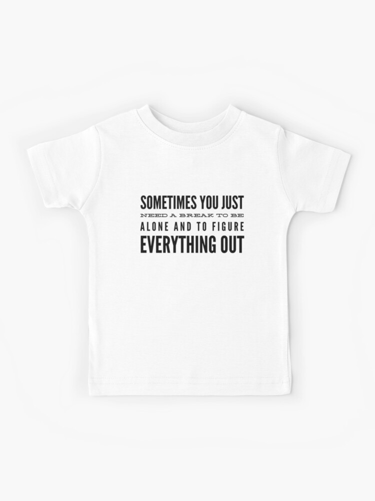 Kinder T-Shirt for alles - Redbubble von Textee allein zu herauszufinden eine und mit um Motivierende sein Worte\