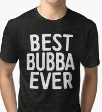 Best Bubba Ever Tri-blend T-Shirt