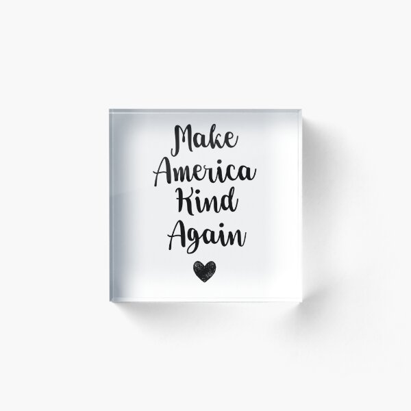 Make America Kind Again Acrylic Block